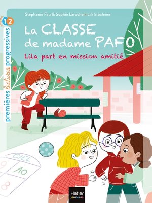 cover image of La classe de Madame Pafo-- Lila part en mission amitié CP 6/7 ans